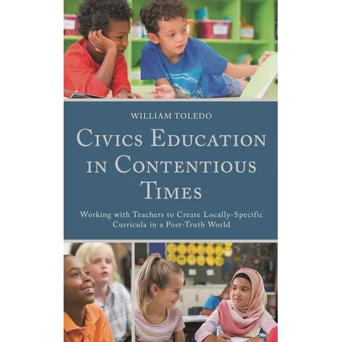 Civics Education in Contentious Times: Working with Teachers to Create Locally-Specific Curricula in a Post-Truth World