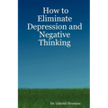 How to Eliminate Depression and Negative Thinking