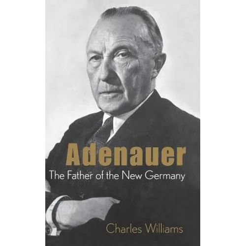 Adenauer: The Father of the New Germany