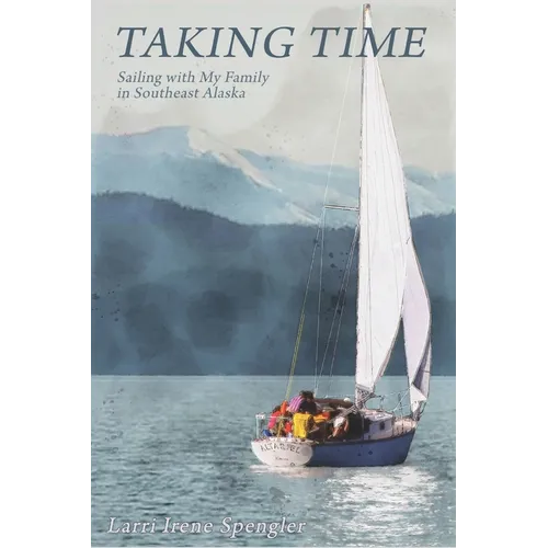 Taking Time: Sailing with My Family in Southeast Alaska