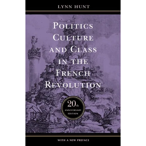 Politics, Culture, and Class in the French Revolution