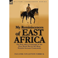 My Reminiscences of East Africa: The East Africa Campaign of the First World War by the Most Notable German Commander