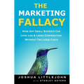 The Marketing Fallacy: How Any Small Business Can Look Like A Large Corporation, Without The Large Costs
