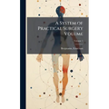 A System of Practical Surgery Volume