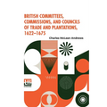British Committees, Commissions, And Councils Of Trade And Plantations, 1622-1675