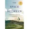 The Space Between: A Memoir of Mother-Daughter Love at the End of Life