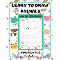 Learn to Draw Animals for Kids Age 2-5: draw cute animals Step-by-Step Guide to Learn drawing size 8.5X11 inche