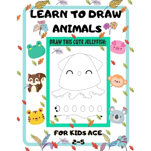 Learn to Draw Animals for Kids Age 2-5: draw cute animals Step-by-Step Guide to Learn drawing size 8.5X11 inche