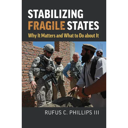 Stabilizing Fragile States: Why It Matters and What to Do about It