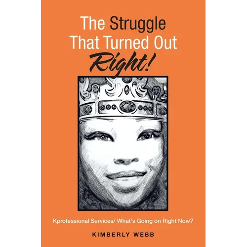 The Struggle That Turned out Right!: Kprofessional Services/ What's Going on Right Now?