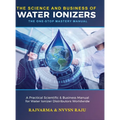 The Science and Business of Water Ionizers - A Practical Scientific & Business Manual for Water lonizer Distributors Worldwide