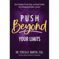 Push Beyond Your Limits: How To Develop The Grit, Drive, and Hustle To Make Your Entrepreneurial Goals a Success!