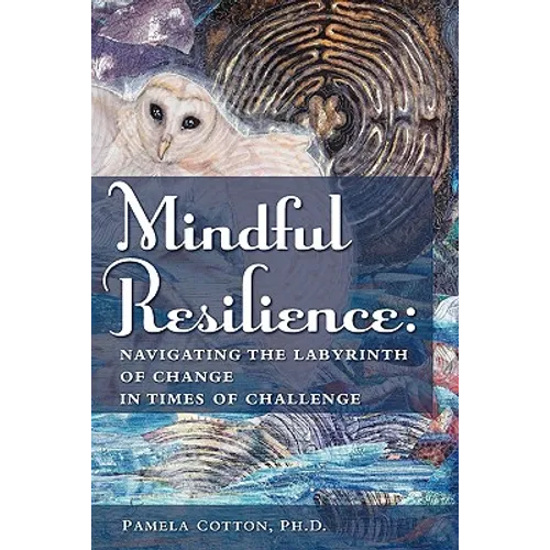 Mindful Resilience: Navigating the Labyrinth of Change in Times of Challenge