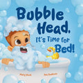 Bubble Head, It's Time for Bed!: A fun way to learn days of the week, hygiene, and a bedtime routine. Ages 4-7.