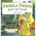 Frikka Frog's Rainy Day Parade: Book 1 from Frikka's World