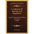 A Collection Of Warrants And Regulations: Issued To The Army On Matters Of Finance (1844)
