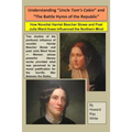 Understanding "Uncle Tom's Cabin" and "The Battle Hymn of the Republic": How Novelist Harriet Beecher Stowe and Poet Julia Ward Howe Influenced the No