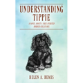 Understanding Tippie: A Novel About a Free-Spirited Border Collie Mix