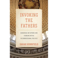 Invoking the Fathers: Dangerous Metaphors and Founding Myths in Congressional Politics