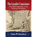 The Loyalist Conscience: Principled Opposition to the American Revolution