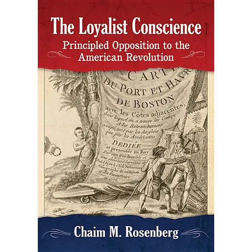 The Loyalist Conscience: Principled Opposition to the American Revolution