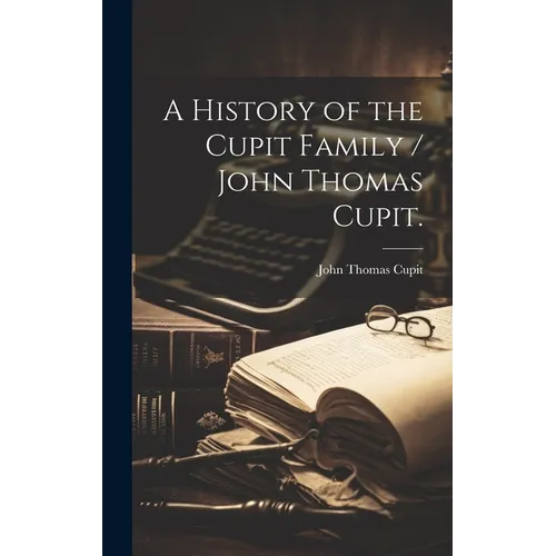 A History of the Cupit Family / John Thomas Cupit.