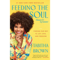 Feeding the Soul (Because It's My Business): Finding Our Way to Joy, Love, and Freedom
