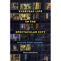 Everyday Life in the Spectacular City: Making Home in Dubai