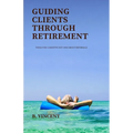 Guiding Clients Through Retirement: Tools for a Smooth Exit and Group Referrals