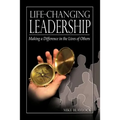 Life-Changing Leadership: Making a Difference in the Lives of Others