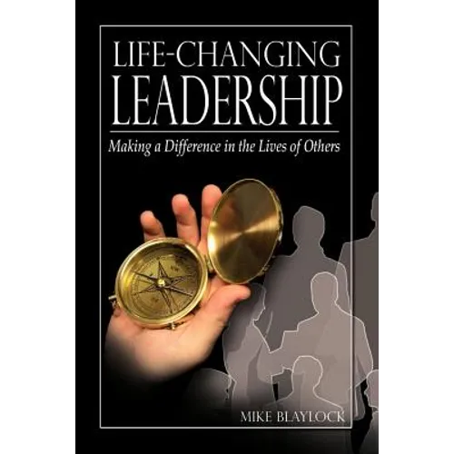 Life-Changing Leadership: Making a Difference in the Lives of Others