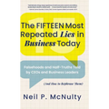 The Fifteen Most Repeated Lies in Business Today: Falsehoods and Half-Truths Told by CEOs and Business Leaders (And How to Rephrase Them)