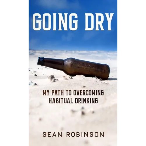 Going Dry: My Path to Overcoming Habitual Drinking