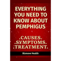 Everything you need to know about Pemphigus: Causes, Symptoms, Treatment