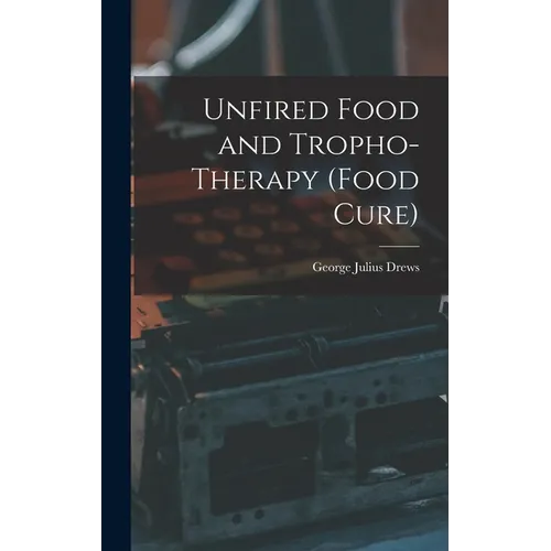 Unfired Food and Tropho-Therapy (Food Cure)