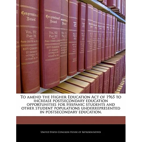 To Amend the Higher Education Act of 1965 to Increase Postsecondary Education Opportunities for Hispanic Students and Other Student Populations Underr