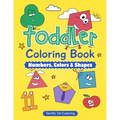 Toddler Coloring Book: Numbers, Colors, Shapes: Early Learning Activity Book for Kids Ages 3-5