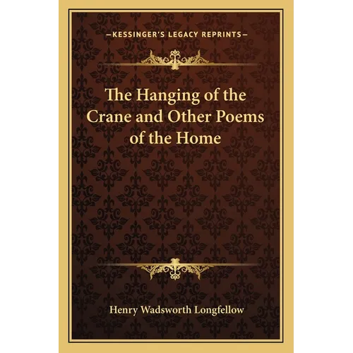 The Hanging of the Crane and Other Poems of the Home
