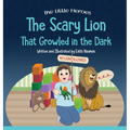 The Scary Lion That Growled in the Dark: A Story About Fears, Courage and Imagination