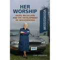 Her Worship: Hazel McCallion and the Development of Mississauga