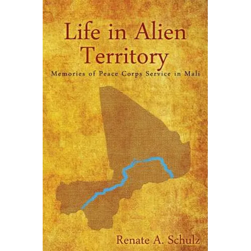 Life in Alien Territory: Memories of Peace Corps Service in Mali