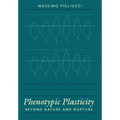 Phenotypic Plasticity: Beyond Nature and Nurture