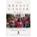 The Breast Cancer Wars: Hope, Fear, and the Pursuit of a Cure in Twentieth-Century America