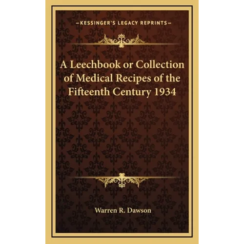 A Leechbook or Collection of Medical Recipes of the Fifteenth Century 1934