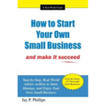 How to Start Your Own Small Business: And Make It Succeed