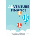Adventure Finance: How to Create a Funding Journey That Blends Profit and Purpose