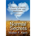 Normal Secrets: A Search for Identity, Growth, Love, and Motorcycles - a memoir