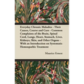 Everyday Chronic Maladies - Their Causes, Course and Cure - Common Complaints of the Brain, Spinal Cord, Lungs, Heart, Stomach, Liver, Kidneys, Skin,