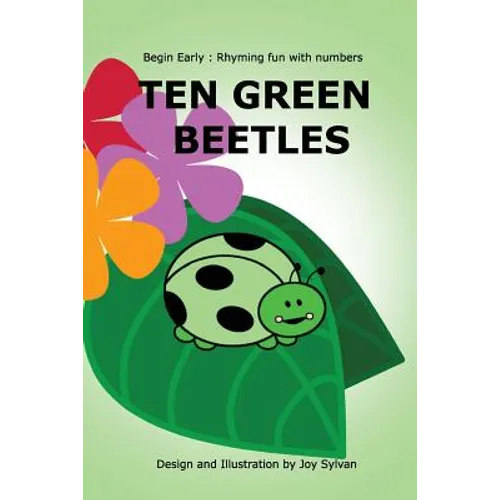 Ten Green Beetles: Begin Early: Rhyming fun with numbers - Introduce babies and toddlers to counting and numbers with bright pictures and
