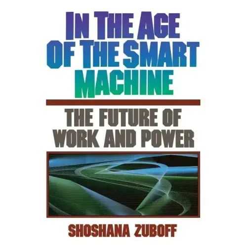 In the Age of the Smart Machine: The Future of Work and Power
